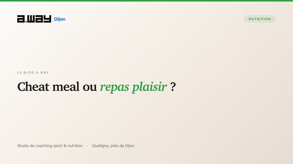 Cheat meal ou repas plaisir : intégrer un restaurant dans une perte de poids, suivi nutrition au studio A.WAY à Quetigny près de Dijon.